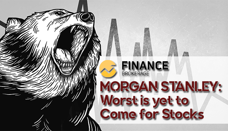 Morgan Stanley Wealth Management -  Worst Soon Comes to Stocks - FinanceBrokerage