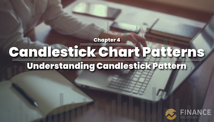 Candlestick Chart Patterns - Chapter 4 Understanding Candlestick Pattern - Finance Brokerage