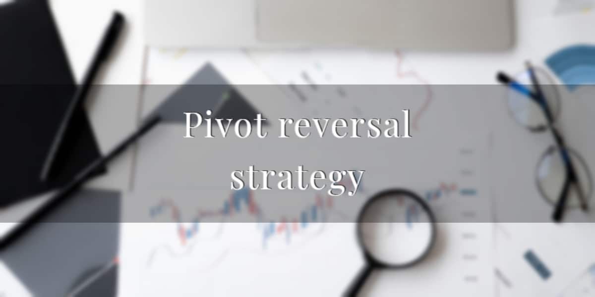 Pivot reversal strategy - what is in for traders