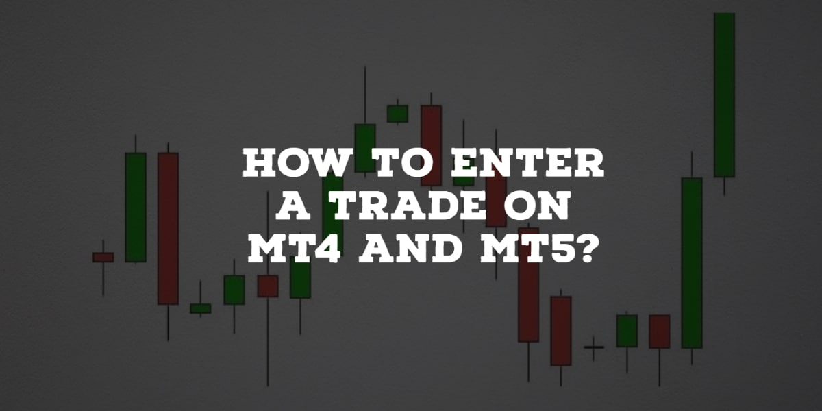 How to Enter a Trade on MT4 and MT5?