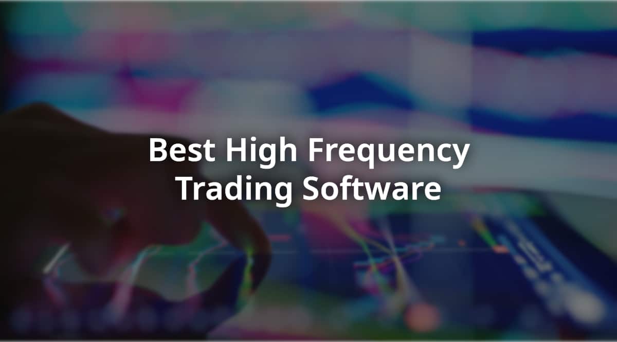 Best High Frequency Trading Software You Need to Know