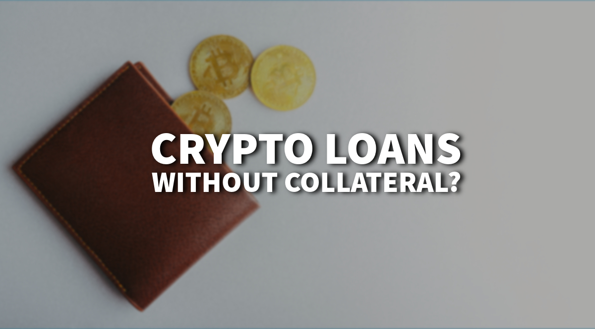 crypto loans without collateral?