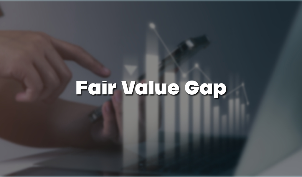 Fair Value Gap: Deep Dive Into Market Evaluation