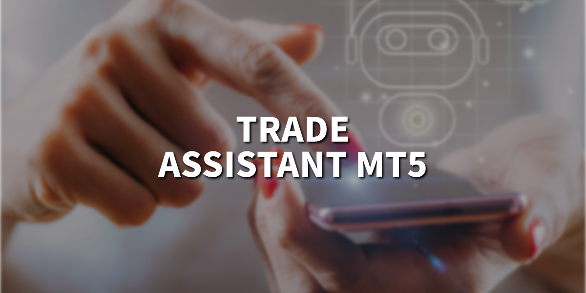 How to use trade assistant MT5 in an effective way?
