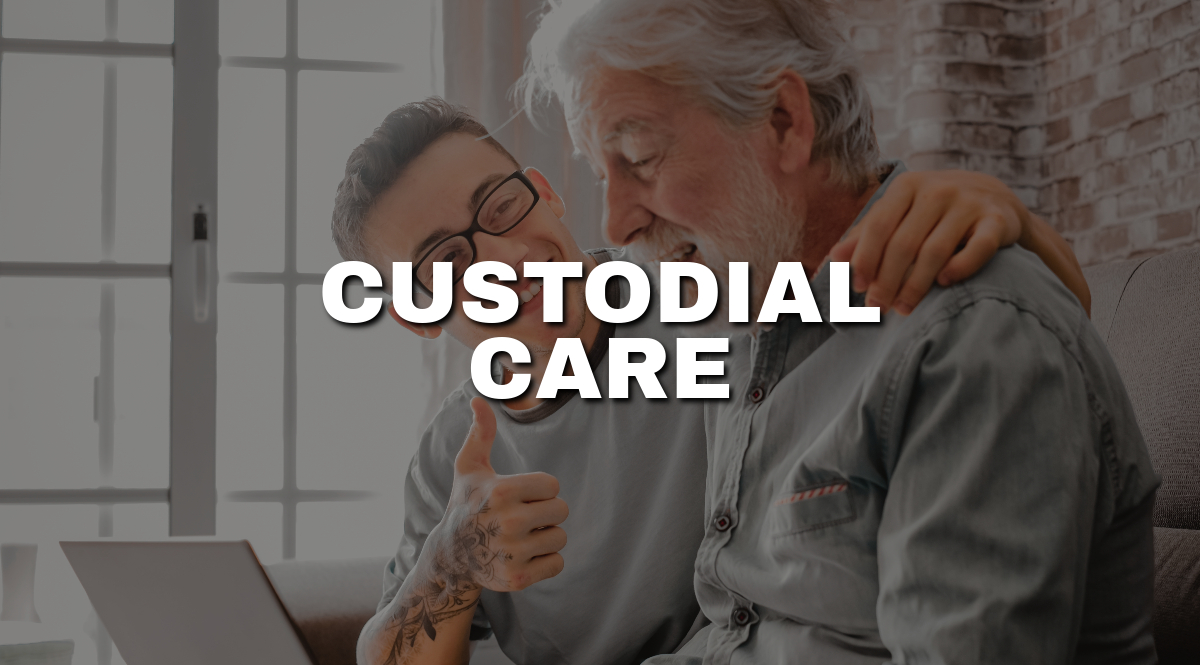 What is Custodial Care and How Does it Work?
