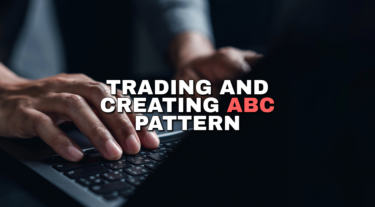 Trading and Creating ABC Pattern: A Practical Guide