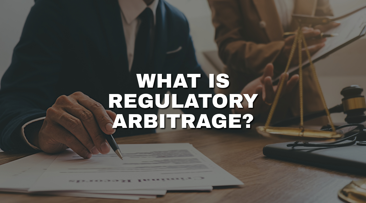 What is regulatory arbitrage and how does it work exactly?
